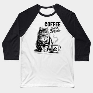 Coffee and British Longhair Cat, British Longhairs kitten Baseball T-Shirt